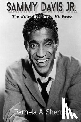 Sherrod, Pamela A. - Sammy Davis Jr.: The Writer Who Saved His Estate