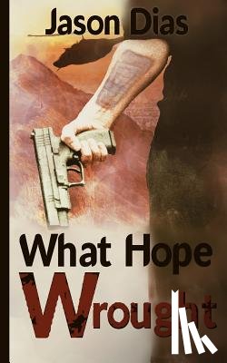Dias, Jason - What Hope Wrought