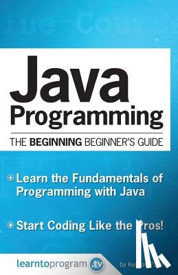 Patel, Keshav - Java Programming: The Beginning Beginner's Guide