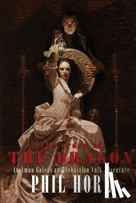 Hore, Phil - The Order of the Dragon: An Amun Galeas and Sebastian Vulk Adventure