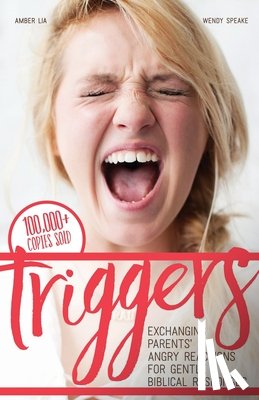 Speake, Wendy - Triggers: Exchanging Parents' Angry Reactions for Gentle Biblical Responses