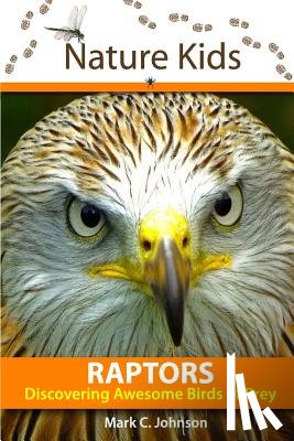 Johnson, Mark C. - Nature Kids - Raptors: Discovering Awesome Birds of Prey