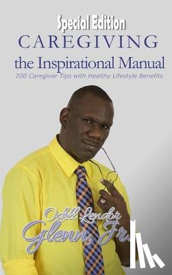 Glenn, Jr Odell Lendor - Caregiving -The Inspirational Manual
