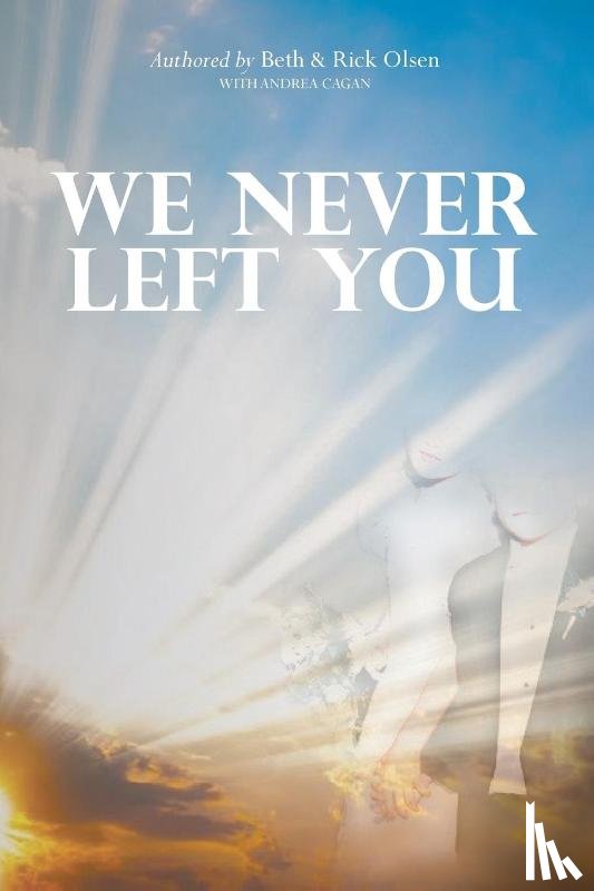 Olsen, Beth, Olsen, Richard, Cagan, Andrea - We Never Left You