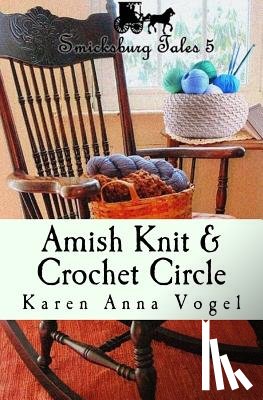 Vogel, Karen Anna - Amish Knit & Crochet Circle: Smicksburg Tales 5