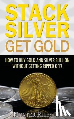 Riley, Hunter - STACK SILVER GET GOLD