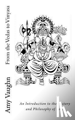 Vaughn, Amy - FROM THE VEDAS TO VINYASA