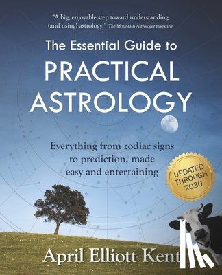 Kent, April Elliott - The Essential Guide to Practical Astrology: Everything from zodiac signs to prediction, made easy and entertaining