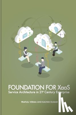 Kumar, Kalyan - Foundation for XaaS: Service Architecture in 21st Century Enterprise