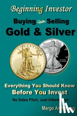 Armstrong, Margo - Buying and Selling Gold: A Primer for the Beginning Investor