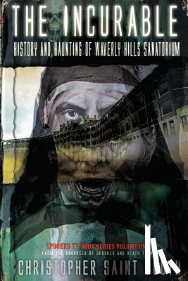 Booth, Christopher Saint - The Incurable: History and Haunting Of Waverly Hills Sanatorium