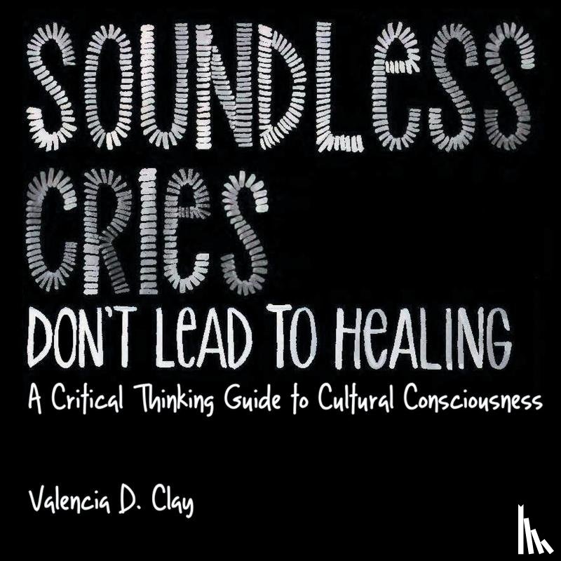 Clay, Valencia D - Soundless Cries Don't Lead to Healing