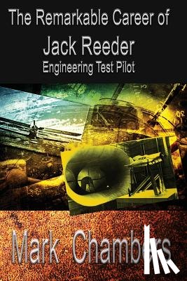 Chambers, Mark - The Remarkable Career of Jack Reeder: Engineering Test Pilot