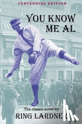 Lardner, Ring - You Know Me Al: Centennial Edition