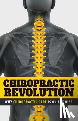 Curry, Andy R. - Chiropractic Revolution: Why Chiropractic Care Is On the Rise