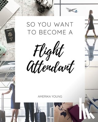 Young, Amerika - So You Want to Become a Flight Attendant