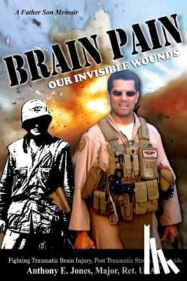 Jones, Anthony Elton - Brain Pain: Our Invisible Wounds