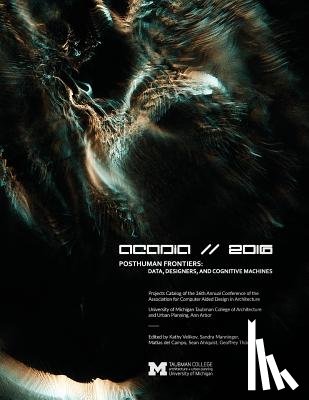Velikov, Kathy, Manninger, Sandra, Del Campo, Matias - ACADIA 2016 POSTHUMAN FRONTIERS