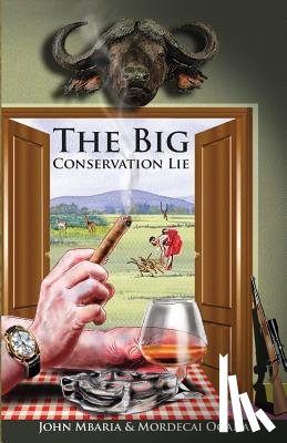 Ogada, Mordecai, Mbaria, John - Ogada, M: Big Conservation Lie