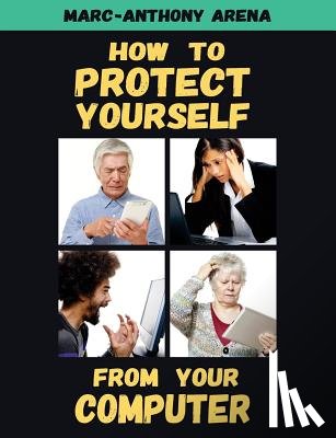 Arena, Marc-Anthony C - How to Protect Yourself from Your Computer