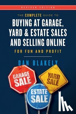 Blakely, Dan - The Complete Guide to Buying at Garage, Yard, and Estate Sales and Selling Online for Fun and Profit