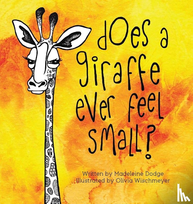 Dodge, Madeleine - Does A Giraffe Ever Feel Small?