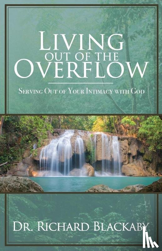 Blackaby, Dr Richard - Living Out of the Overflow