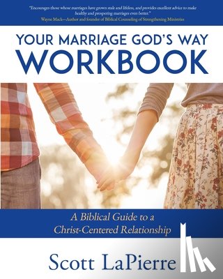 Lapierre, Scott - Your Marriage God's Way Workbook: A Biblical Guide to a Christ-Centered Relationship