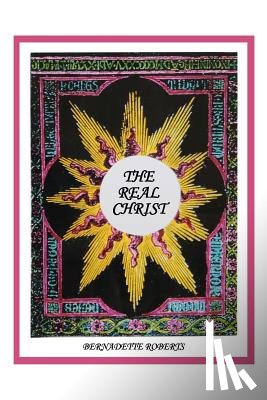 Roberts, Bernadette - The Real Christ