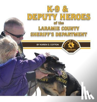 Cotton, Karen O - K-9 & Deputy Heroes of the Laramie County Sheriff's Department