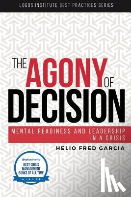 Garcia, Helio Fred - The Agony of Decision: Mental Readiness and Leadership in a Crisis