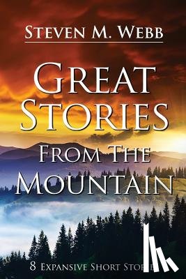 Webb, Steven M. - Great Stories from the Mountain: 8 Expansive Short Stories