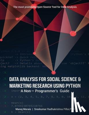 Pillai, Sreekumar Radhakrishna - Data Analysis For Social Science & Marketing Research using Python: A Non-Programmer's Guide