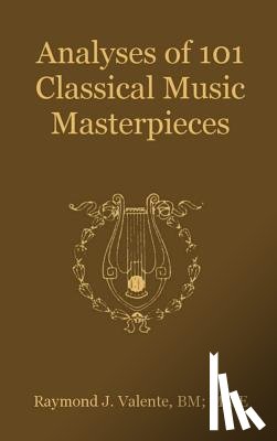 Valente, Raymond J. - Analyses of 101 Classical Music Masterpieces