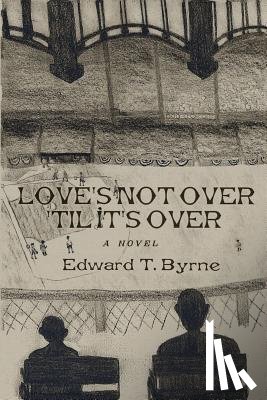 Byrne, Edward - Love's Not Over 'til It's Over
