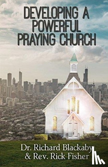 Blackaby, Dr Richard, Fisher, Rick - Developing A Powerful Praying Church