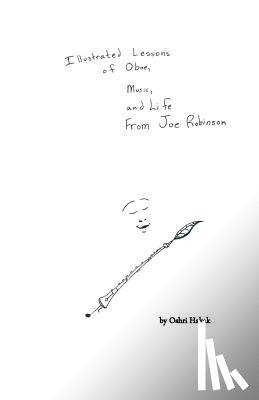 Hakak, Oshri L - Illustrated Lessons of Oboe, Music, and Life From Joe Robinson