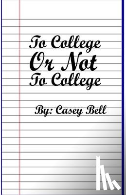 Casey, Bell S - To College or Not To College