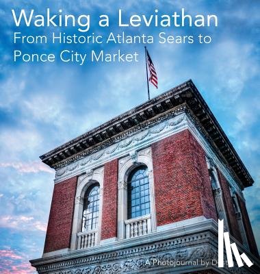 Grau, Dustin Aric - Waking a Leviathan: From Historic Atlanta Sears to Ponce City Market