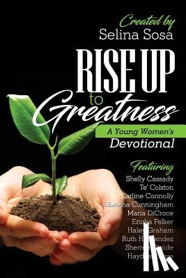 Selina, Sosa - Rise Up to Greatness: A Young Women's Devotional