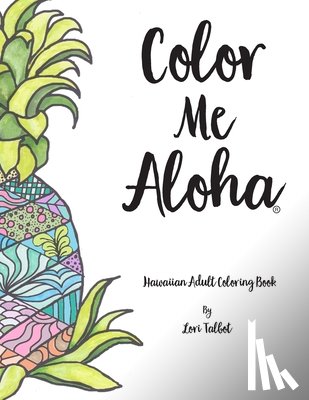 Talbot, Lori - Color Me Aloha: A Hawaiian Adult Coloring Book