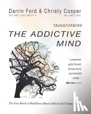 Cosper, Christy - Transforming the Addictive Mind: The First Month of Mindfulness-Based Addiction Therapy