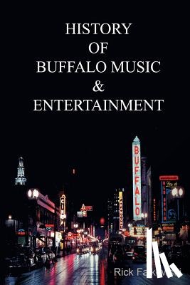 Falkowski, Rick - History of Buffalo Music & Entertainment: A Nostalgic Journey into Buffalo New York's Musical Heritage
