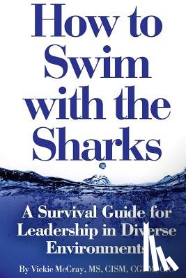 McCray, Vickie L. - How to Swim with the Sharks: A Survival Guide for Leadership in Diverse Environments