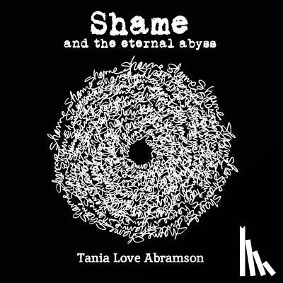 Abramson, Tania Love - Shame and the Eternal Abyss