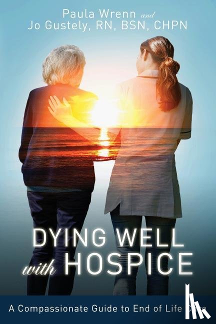 Wrenn, Paula, Gustely, Jo - Dying Well With Hospice