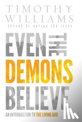 Timothy, Williams - Timothy, W: Even the Demons Believe
