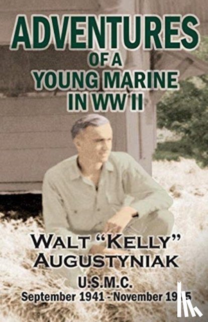 Augustyniak, Walter - Adventures of a Young Marine in WWII
