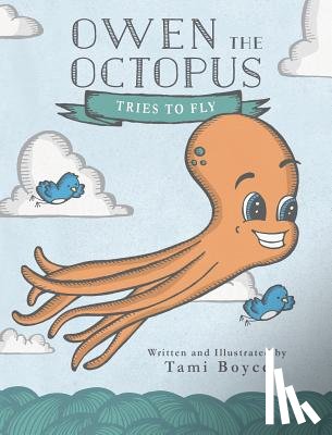 Boyce, Tami - Owen the Octopus Tries to Fly