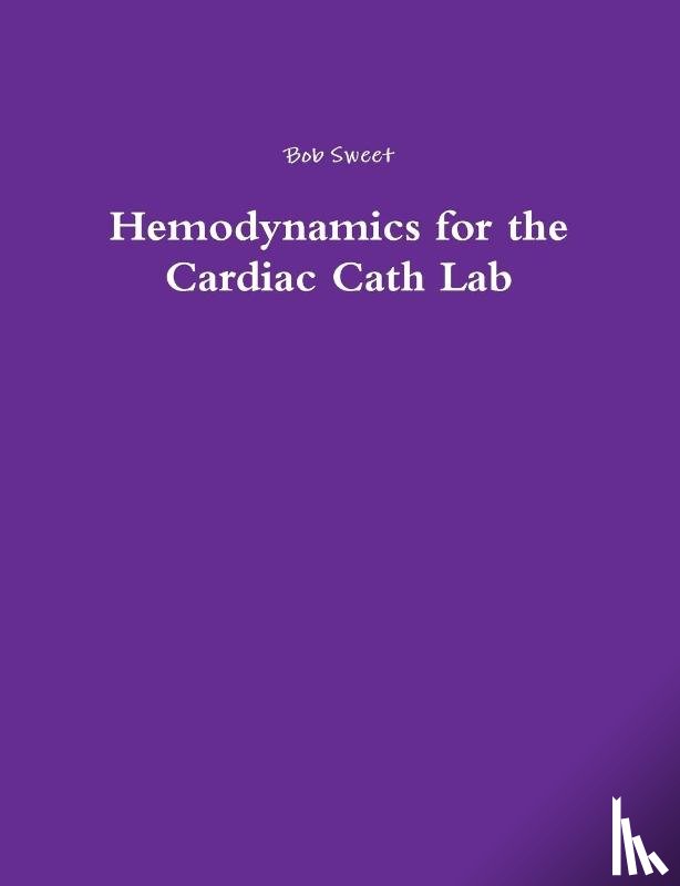 Sweet, Bob - Hemodynamics for the Cardiac Cath Lab